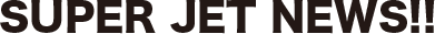 SUPER JET NEWS!!