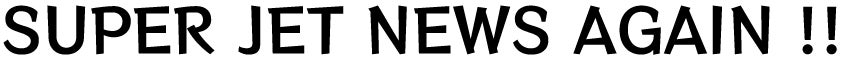 SUPER JET NEWS AGAIN !!