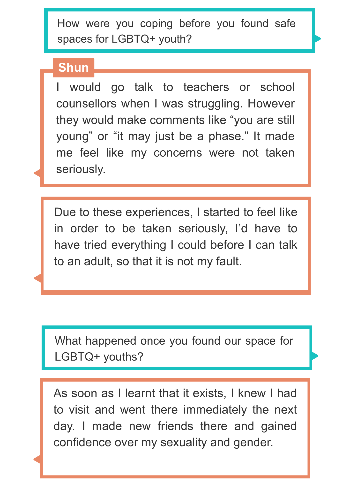 How were you coping before you found safe spaces for LGBTQ+ youth?  I would go talk to teachers or school counsellors when I was struggling. However they would make comments like “you are still young” or “it may just be a phase.” It made me feel like my concerns were not taken seriously.  Due to these experiences, I started to feel like in order to be taken seriously, I’d have to have tried everything I could before I can talk to an adult, so that it is not my fault. What happened once you found our space for LGBTQ+ youths? Shun As soon as I learnt that it exists, I knew I had to visit and went there immediately the next day. I made new friends there and gained confidence over my sexuality and gender.